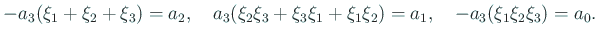 $\displaystyle -a_3(\xi_1+\xi_2+\xi_3)=a_2,\quad
a_3(\xi_2\xi_3+\xi_3\xi_1+\xi_1\xi_2)=a_1,\quad
-a_3(\xi_1\xi_2\xi_3)=a_0.
$