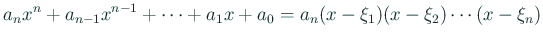 $\displaystyle a_n x^n+a_{n-1}x^{n-1}+\cdots+a_1 x+a_0=a_n(x-\xi_1)(x-\xi_2)\cdots(x-\xi_n)
$