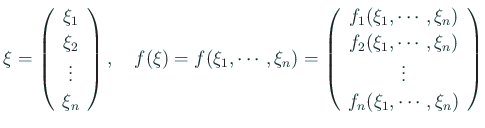 $\displaystyle \xi=
\left(
\begin{array}{c}
\xi_1 \\
\xi_2 \\
\vdots\\
...
..._1,\cdots,\xi_n) \\
\vdots \\
f_n(\xi_1,\cdots,\xi_n)
\end{array} \right)
$