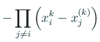 $\displaystyle -\prod_{j\ne i}\left(x_i^{k}-x_j^{(k)}\right)$