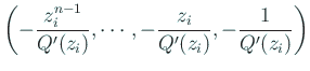 $\displaystyle \left(
-\frac{z_i^{n-1}}{Q'(z_i)},\cdots,-\frac{z_i}{Q'(z_i)},-\frac{1}{Q'(z_i)}
\right)
$