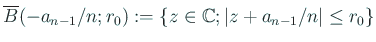 $\displaystyle \overline B(-a_{n-1}/n;r_0):= \{z\in\mathbb{C}; \vert z+a_{n-1}/n\vert\le r_0\}
$