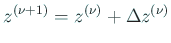 $\displaystyle z^{(\nu+1)}=z^{(\nu)}+\Delta z^{(\nu)}$