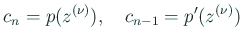 $\displaystyle c_n=p(z^{(\nu)}),\quad c_{n-1}=p'(z^{(\nu)})
$