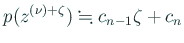 $\displaystyle p(z^{(\nu)+\zeta})\kinji c_{n-1}\zeta+c_n$