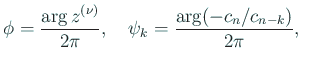 $\displaystyle \phi=\frac{\arg z^{(\nu)}}{2\pi},\quad
\psi_k=\frac{\arg(-c_n/c_{n-k})}{2\pi},\quad
$