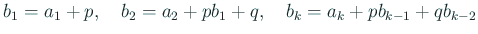 $\displaystyle b_1=a_1+p,\quad
b_2=a_2+p b_1+q,\quad
b_{k}=a_k+p b_{k-1}+q b_{k-2}$