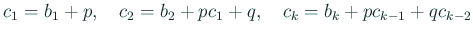 $\displaystyle c_1=b_1+p,\quad
c_2=b_2+p c_1+q,\quad
c_{k}=b_k+p c_{k-1}+q c_{k-2}$