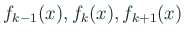 $\displaystyle f_{k-1}(x), f_{k}(x), f_{k+1}(x)
$