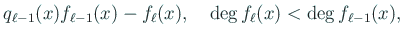 $\displaystyle q_{\ell-1}(x)f_{\ell-1}(x)-f_\ell(x),
\quad \deg f_{\ell}(x)<\deg f_{\ell-1}(x),$