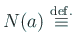 $\displaystyle N(a)\Def$