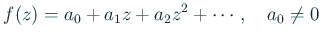 $\displaystyle f(z)=a_0+a_1 z+a_2 z^2+\cdots,\quad a_0\ne 0
$