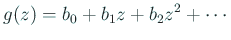 $\displaystyle g(z)=b_0+b_1z+b_2z^2+\cdots
$