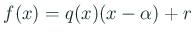 $\displaystyle f(x)=q(x)(x-\alpha)+r
$