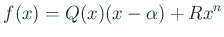 $\displaystyle f(x)=Q(x)(x-\alpha)+R x^n
$