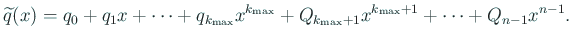 $\displaystyle \widetilde q(x)=q_0+q_1x+\cdots+q_{k_{\rm max}}x^{k_{\rm max}}
+Q_{k_{\rm max}+1}x^{k_{\rm max}+1}+\cdots+Q_{n-1}x^{n-1}.
$