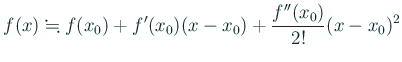 $\displaystyle f(x)\kinji f(x_0)+f'(x_0)(x-x_0)+\frac{f''(x_0)}{2!}(x-x_0)^2
$