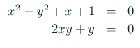 $\displaystyle \begin{array}{rcl}
x^2-y^2+x+1 &=& 0 \\
2 x y +y &=& 0
\end{array}$