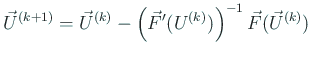 $\displaystyle \vec U^{(k+1)}= \vec U^{(k)}- \left(\vec F'(U^{(k)})\right)^{-1} \vec F(\vec U^{(k)})$