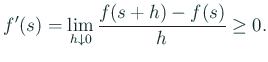 $\displaystyle f'(s)=\lim_{h\downto 0}\frac{f(s+h)-f(s)}{h}\ge 0.
$