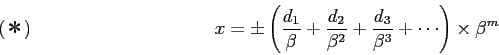 \begin{displaymath}
x = \pm\left(\frac{d_1}{\beta}+\frac{d_2}{\beta^2}+
\frac{d_3}{\beta^3}+\cdots\right)\times\beta^m
\leqno{(＊)}
\end{displaymath}