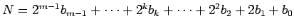 $N = 2^{m-1} b_{m-1} + \cdots+2^k b_k+\cdots +
2^2b_2 + 2b_1 + b_0$