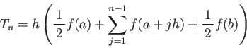 \begin{displaymath}
T_n=h\left(\half f(a)+\sum_{j=1}^{n-1}f(a+j h)+\half f(b)\right)
\end{displaymath}