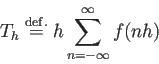 \begin{displaymath}
T_h\DefEq h \sum_{n=-\infty}^\infty f(n h)
\end{displaymath}