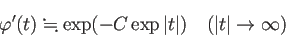 \begin{displaymath}
\varphi'(t)\kinji \exp(-C \exp\vert t\vert)\quad\mbox{($\vert t\vert\to\infty$)}
\end{displaymath}