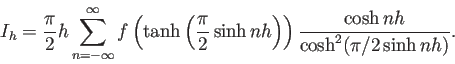 \begin{displaymath}
I_h=\frac{\pi}{2}h\sum_{n=-\infty}^{\infty}
f\left(\tanh \...
...n h\right)\right)
\frac{\cosh n h}{\cosh^2(\pi/2 \sinh n h)}.
\end{displaymath}