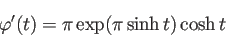 \begin{displaymath}
\varphi'(t)=\pi\exp(\pi \sinh t)\cosh t
\end{displaymath}