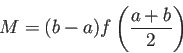 \begin{displaymath}
M=(b-a)f\left(\frac{a+b}{2}\right)
\end{displaymath}