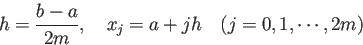 \begin{displaymath}
h=\frac{b-a}{2m},\quad
x_j=a+j h\quad\mbox{($j=0,1,\cdots,2m$)}
\end{displaymath}