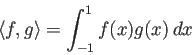 \begin{displaymath}
\langle{f},{g}\rangle =\int_{-1}^1 f(x)g(x)\,\Dx
\end{displaymath}