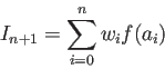 \begin{displaymath}
I_{n+1}=\sum_{i=0}^n w_if(a_i)
\end{displaymath}