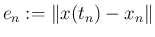 $\displaystyle e_n:=\left\Vert x(t_n)-x_n\right\Vert
$