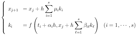 $\displaystyle \left\{
\begin{array}{lll}
x_{j+1}&=x_j+h\dsp\sum_{i=1}^s \mu_i...
...=1}^s\beta_{i
\ell}k_\ell\right)
& \hbox{($i=1,\cdots,s$)}
\end{array}\right.
$