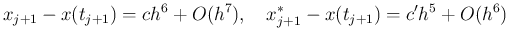 $\displaystyle x_{j+1}-x(t_{j+1})=c h^6+O(h^7),\quad
x_{j+1}^*-x(t_{j+1})=c' h^5+O(h^6)
$