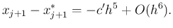 $\displaystyle x_{j+1}-x_{j+1}^*=-c' h^5+O(h^6).
$