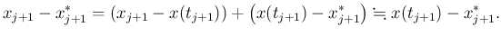 $\displaystyle x_{j+1}-x_{j+1}^*
=\left(x_{j+1}-x(t_{j+1})\right)
+\left(x(t_{j+1})-x_{j+1}^*\right)
\kinji x(t_{j+1})-x_{j+1}^*.
$