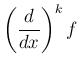 $ \left(\Dfrac{\D}{\Dx} \right)^k f$