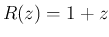 $ R(z)=1+z$