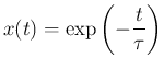 $\displaystyle x(t)=\exp\left({-\frac{t}{\tau}}\right)
$