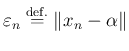 $\displaystyle \eps_n\DefEq \Vert x_n-\alpha\Vert
$