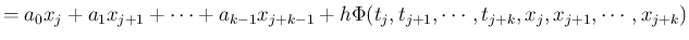 $\displaystyle = a_0 x_j+a_1 x_{j+1}+\cdots+a_{k-1} x_{j+k-1} + h\Phi(t_j,t_{j+1},\cdots,t_{j+k},x_j,x_{j+1},\cdots,x_{j+k})$