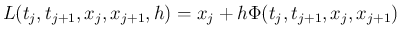 $\displaystyle L(t_j,t_{j+1},x_j,x_{j+1},h)=x_j+h \Phi(t_j,t_{j+1},x_j,x_{j+1})
$