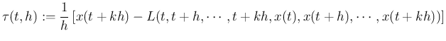 $\displaystyle \tau(t,h):=\frac{1}{h}
\left[
x(t+k h)-L(t,t+h,\cdots,t+k h,x(t),x(t+h),\cdots,x(t+k h))
\right]
$