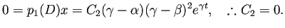 % latex2html id marker 16957
$\displaystyle 0=p_1(D)x=C_2(\gamma-\alpha)(\gamma-\beta)^2e^{\gamma t},
\quad
\therefore C_2=0.
$