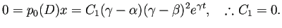 % latex2html id marker 16962
$\displaystyle 0=p_0(D)x=C_1(\gamma-\alpha)(\gamma-\beta)^2e^{\gamma t},
\quad
\therefore C_1=0.
$