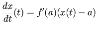 $\displaystyle \frac{\D x}{\D t}(t)=f'(a)(x(t)-a)
$